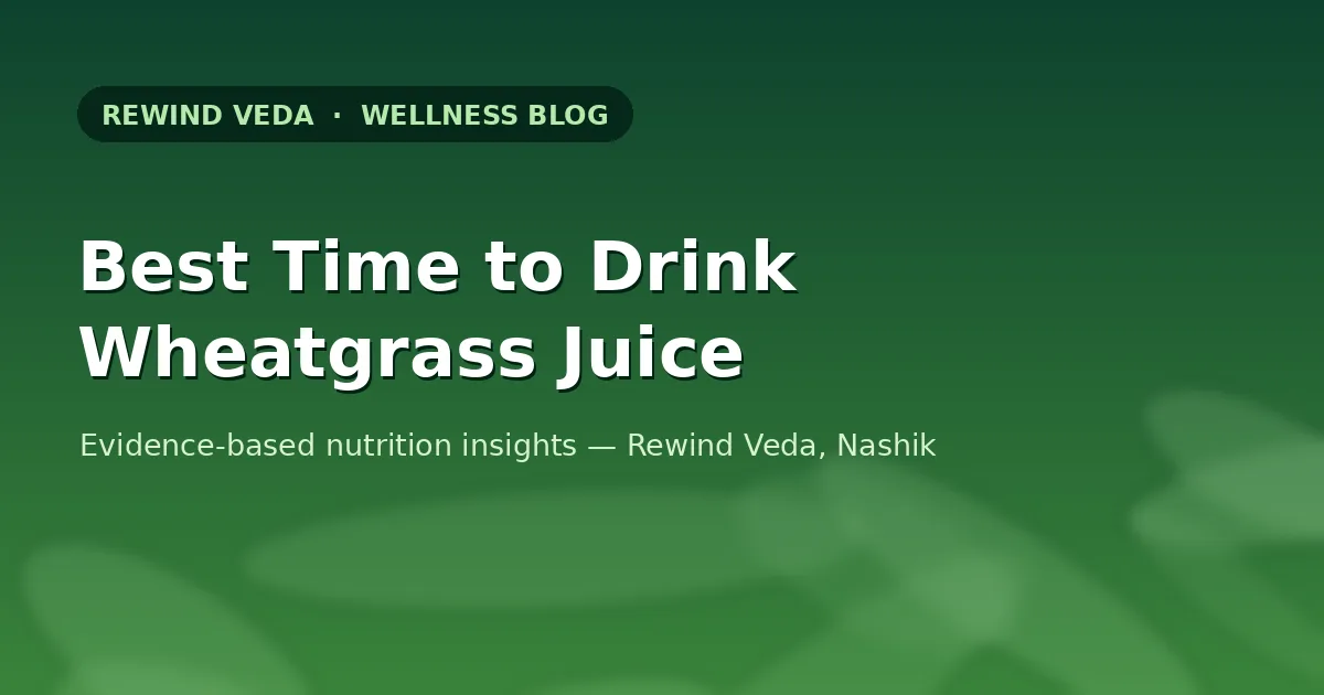 Best Time to Drink Wheatgrass Juice: A Complete Guide to Maximizing Its Health Benefits