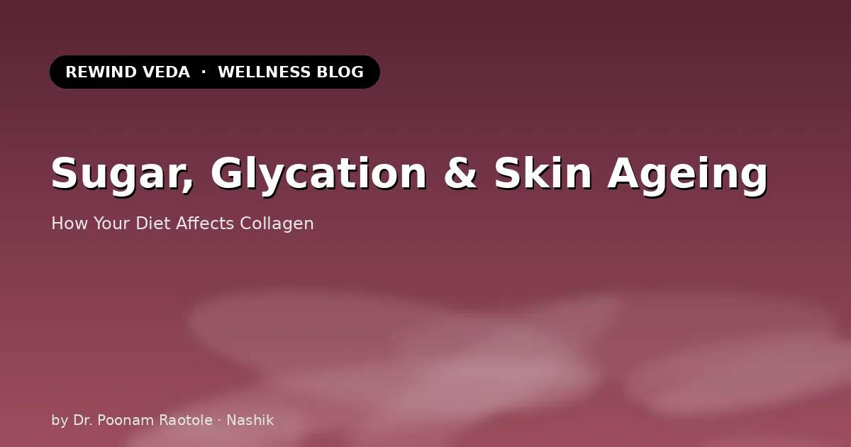 Sugar, Glycation & Skin Ageing: How Your Diet Can Affect Collagen