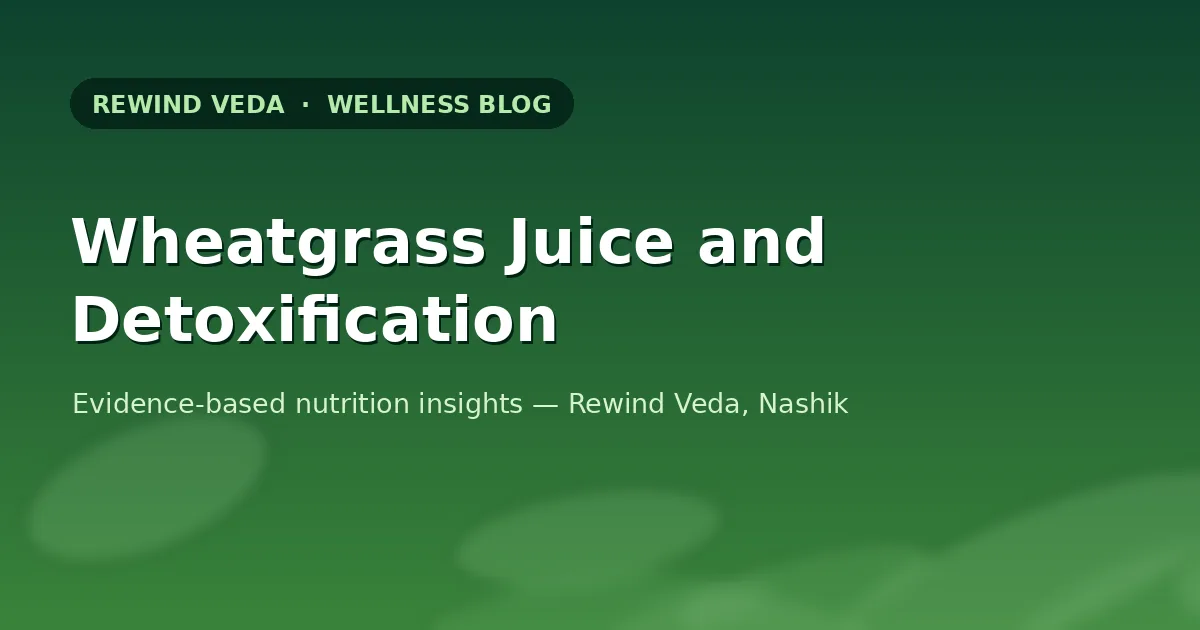 Wheatgrass Juice and Detoxification: Separating Science from Myth