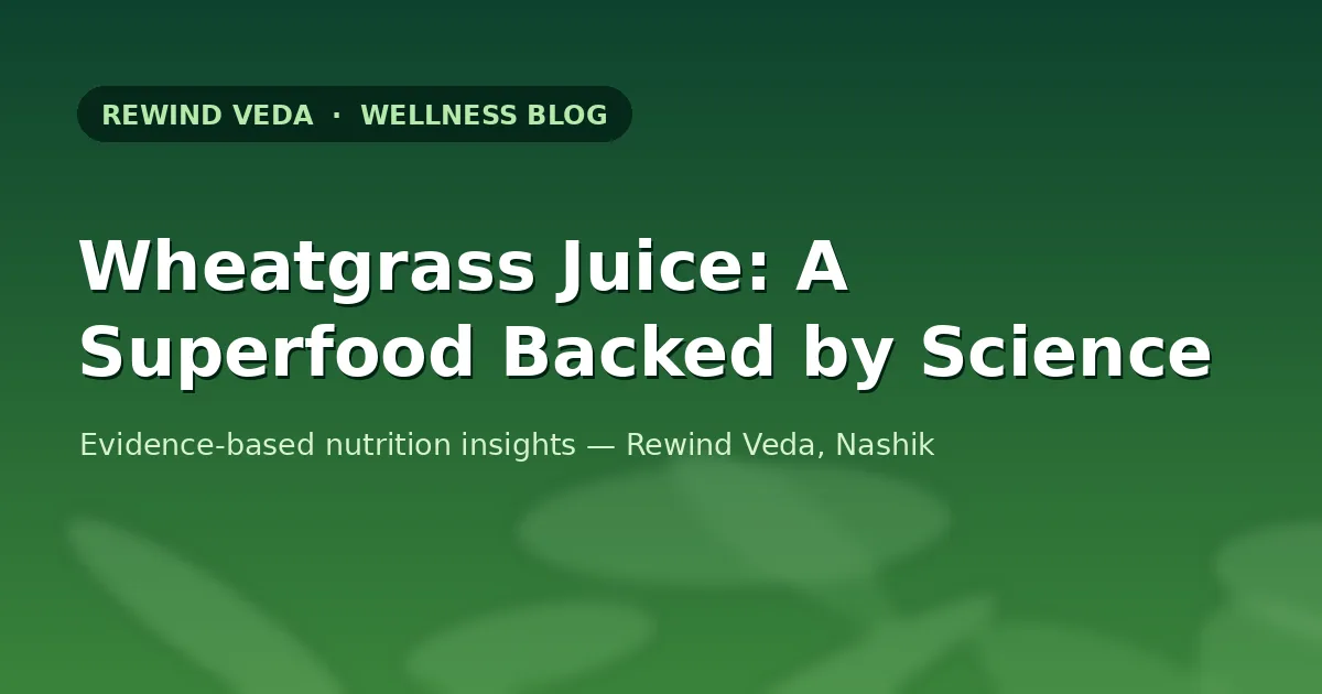 Wheatgrass Juice: A Superfood Backed by Nutrition and Science